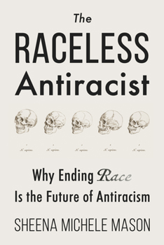 Paperback The Raceless Antiracist: Why Ending Race Is the Future of Antiracism Book