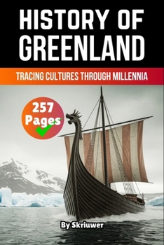 The History of Greenland: Tracing Cultures Through Millennia