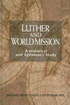 Hardcover Luther and World Mission: A Historical and Systematic Study with Special Reference to Luther's Bible Exposition Book
