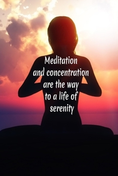 Paperback Meditation and concentration are the way to a life of serenity: Daily Meditation Journal - Log Book - 120 pages, 6x9 inches - Gift for Meditators Book