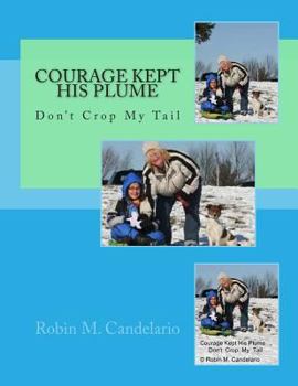 Paperback Courage Kept His Plume: Don't Crop My Tail Book