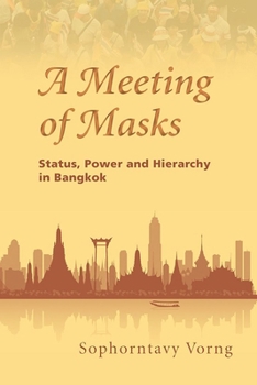 A Meeting of Masks: Status, Power and Hierarchy in Bangkok - Book #135 of the NIAS Monographs