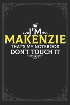 Paperback I'm Makenzie that's my notebook don't touch it: Lined notebook / Journal Gift, 121 pages Soft Cover, Matte finish / best gift for Makenzie Book