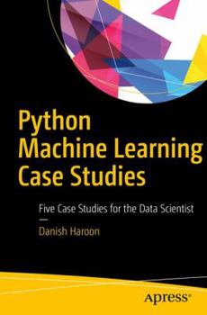 Paperback Python Machine Learning Case Studies: Five Case Studies for the Data Scientist Book