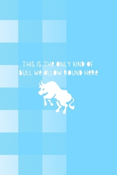 This Is The Only Kind Of Bull We Allow Round Here: Notebook Journal Composition Blank Lined Diary Notepad 120 Pages Paperback Blue Grid Cow