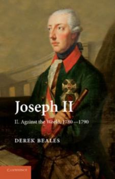 Joseph II, Volume II: Against the World, 1780-1790 - Book #2 of the Joseph II