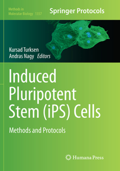 Induced Pluripotent Stem (Ips) Cells: Methods and Protocols - Book #1357 of the Methods in Molecular Biology