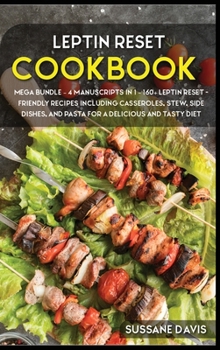 Hardcover Leptin Reset: MEGA BUNDLE - 4 Manuscripts in 1 - 160+ Leptin Reset - friendly recipes including casseroles, stew, side dishes, and p Book
