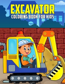 Paperback Excavator Coloring Book for Kids: Fun and Relaxing Construction Vehicle Coloring Activity Book for Boys, Girls, Toddler, Preschooler & Kids Ages 4-8 Book