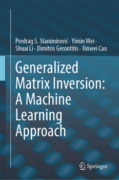 Hardcover Generalized Matrix Inversion: A Machine Learning Approach Book