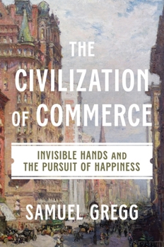 Hardcover The Civilization of Commerce: Invisible Hands and the Pursuit of Happiness Book