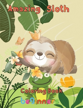 Paperback Amazing Sloth Coloring book beginners: 8.5''x11''/ sloth coloring book