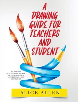 Paperback A Drawing Guide for Teachers and Students 2022: Step-by-Step illustrations to draw interesting things with precision and confidence Book