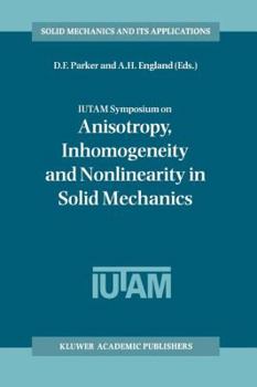 Paperback Iutam Symposium on Anisotropy, Inhomogeneity and Nonlinearity in Solid Mechanics: Proceedings of the Iutam-Isimm Symposium Held in Nottingham, U.K., 3 Book