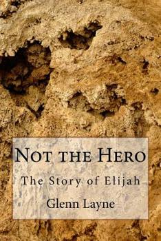 Paperback Not the Hero: The Story of Elijah Book