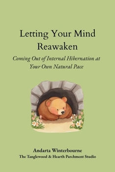 Letting Your Mind Reawaken: Coming Out of Hibernation at Your Own Natural Pace (The Return to Inner Stability Series: Gentle Guidance for Nervous System Steadiness and Ease)