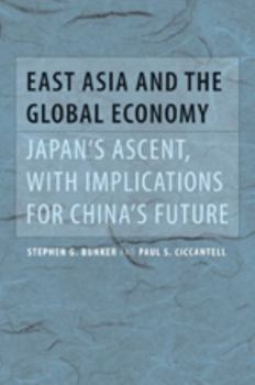 Hardcover East Asia and the Global Economy: Japan's Ascent, with Implications for China's Future Book