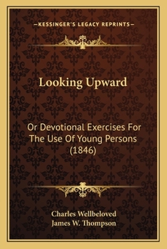 Paperback Looking Upward: Or Devotional Exercises For The Use Of Young Persons (1846) Book