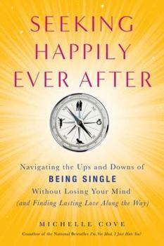 Paperback Seeking Happily Ever After: Navigating the Ups and Downs of Being Single Without Losing Your Mind (and Finding Lasting Love Along the Way) Book