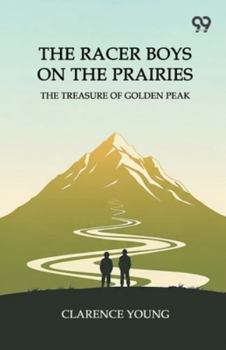 The Racer Boys On The Prairies The Treasure Of Golden Peak