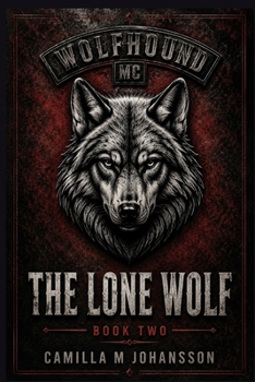 The Lone Wolf: Love doesn't save you you from the life you survive (Wolfhound MC)