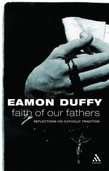 Paperback Faith of Our Fathers: Reflections on Catholic Tradition Book