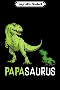 Composition Notebook: Man Papasaurus Trex Papa Saurus Dinosaur Dad Gift  Journal/Notebook Blank Lined Ruled 6x9 100 Pages