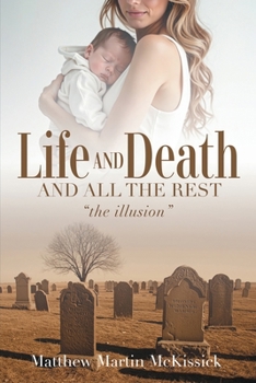 Paperback Life and death and all the rest: the illusion Book