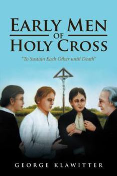 Paperback Early Men of Holy Cross: "To Sustain Each Other Until Death" Book