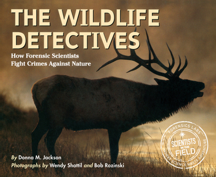 The Wildlife Detectives: How Forensic Scientists Fight Crimes Against Nature (Scientists in the Field Series) - Book  of the Scientists in the Field