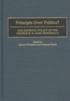 Principle Over Politics?: The Domestic Policy of the George H. W. Bush Presidency