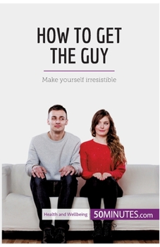 Paperback How to Get the Guy: Make yourself irresistible Book
