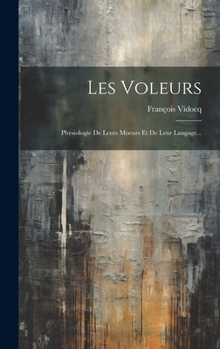 Hardcover Les Voleurs: Physiologie De Leurs Moeurs Et De Leur Langage... [French] Book