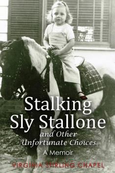 Paperback Stalking Sly Stallone and Other Unfortunate Choices: A Memoir Book