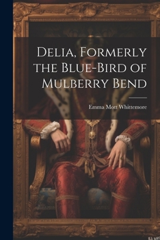 Paperback Delia, Formerly the Blue-Bird of Mulberry Bend Book