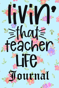 Livin' That Teacher Life Journal: Ruled Line Paper Teacher Notebook/Teacher Journal Gift Exercise Book (100 Pages, 6 X 9 Inches) Soft Cover, Matte Finish