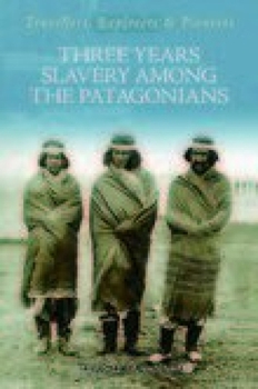 Paperback Three Years Slavery Among the Patagonians Book