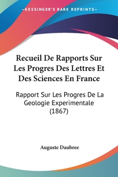 Paperback Recueil De Rapports Sur Les Progres Des Lettres Et Des Sciences En France: Rapport Sur Les Progres De La Geologie Experimentale (1867) [French] Book