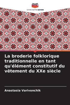 La broderie folklorique traditionnelle en tant qu'élément constitutif du vêtement du XXe siècle (French Edition)