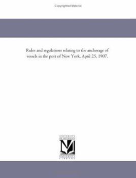Rules and regulations relating to the anchorage of vessels in the port of New York, April 25, 1907.