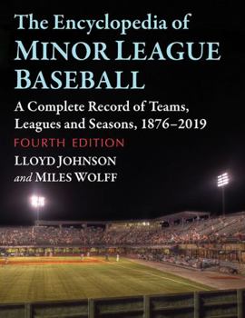 Paperback The Encyclopedia of Minor League Baseball: A Complete Record of Teams, Leagues and Seasons, 1876-2019, 4th Ed. Book