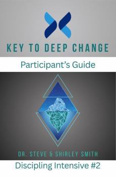 Key to Deep Change Participant's Guide: Discipleship Intensive #2