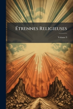 Paperback Étrennes Religieuses; Volume 9 [French] Book