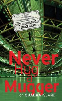 Never Hug a Mugger on Quadra Island - Book #3 of the Islands Investigations International Mystery