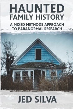 Paperback Haunted Family History: A Mixed Methods Approach to Paranormal Research Book