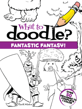 Paperback What to Doodle? Fantastic Fantasy! Book