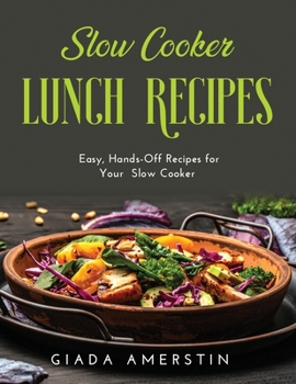 Paperback Slow Cooker Lunch Recipes: Easy, Hands-Off Recipes for Your Slow Cooker Book