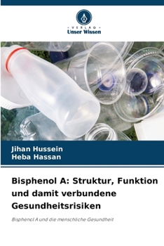 Bisphenol A: Struktur, Funktion und damit verbundene Gesundheitsrisiken (German Edition)