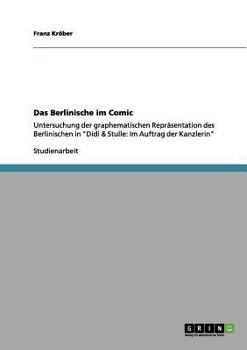 Paperback Das Berlinische im Comic: Untersuchung der graphematischen Repräsentation des Berlinischen in "Didi & Stulle: Im Auftrag der Kanzlerin" [German] Book