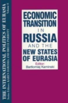 Economic Transition in Russia and the New States of Eurasia (International Politics of Eurasia)